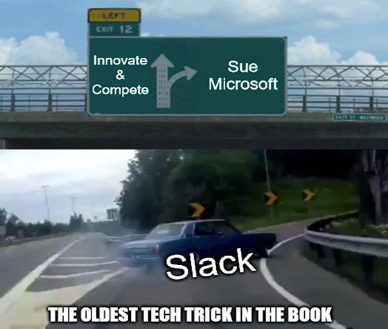 Slack contiues to struggle with massive competition. It’s time for Plan B: sue Microsoft.