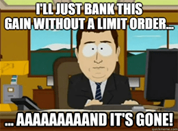 I'll just bank this gain without a limit order ... aaaaand it's gone.