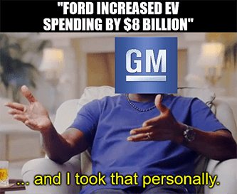 Ford increased spending GM took that personally meme