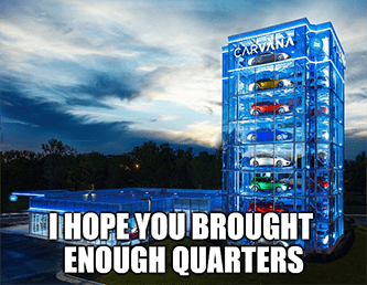 Carvana machine brought enough quarters meme