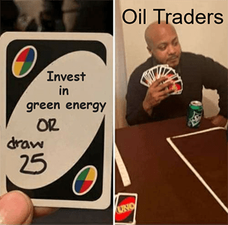 Oil traders uno draw 25 invest green energy meme