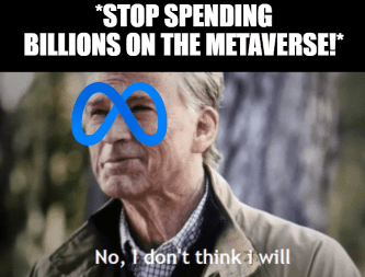 stop spending on the metaverse no don't think I will meme